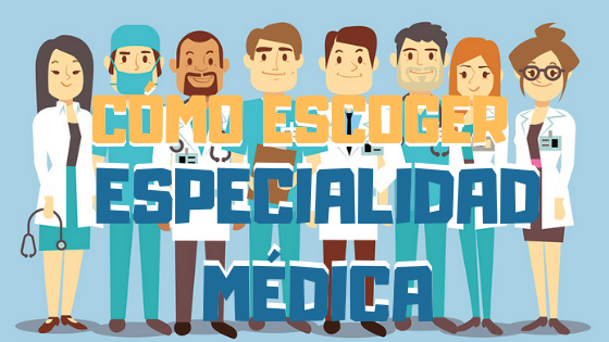 CÓMO ESCOGER LA ESPECIALIDAD MÉDICA