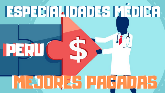 especialidades medicas mejor pagadas en peru