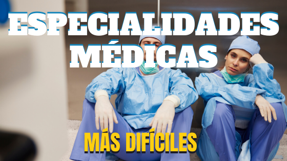 ESPECIALIDADES MEDICAS MAS DIFICILES