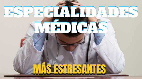 ESPECIALIDADES MÉDICAS MÁS ESTRESANTES